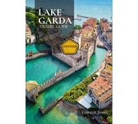 LAKE GARDA TRAVEL GUIDE: Experience the Captivating History, Culture, & Traditions of LAKE GARDA’S. Explore Landmarks, Outdoor Adventures, Scenic ... & Insider Secrets to Avoid Tourist Traps.