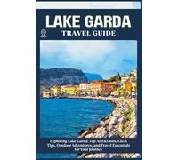 LAKE GARDA TRAVEL GUIDE: Top Attractions, Local Tips, Outdoor Adventures, and Travel Essentials for Your Journey