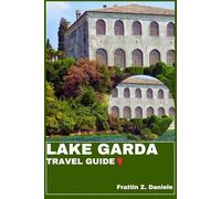 LAKE GARDA TRAVEL GUIDE: Your Essential Lake Garda Travel Handbook: Itineraries, Local Secrets, Culture, Food, and Scenic Adventures