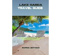 LAKE GARDA TRAVEL GUIDE: Your Guide to Unforgettable Adventures Around Italy’s Largest Lake