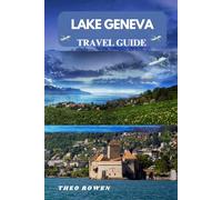LAKE GENEVA TRAVEL GUIDE (Journeys Through the World: A Travel Guide Series for the Curious Explorer)