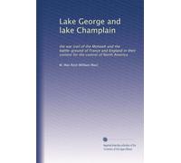 Lake George and Lake Champlain the war trail of the Mohawk and the battle-ground of France and England in their contest for the control of North America