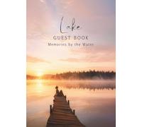 Lake Guest Book Memories by the Water: A Lakeside Vacation Guest Book for Lake Houses, Cabins, Retreats, Waterfront Rentals, Family Gatherings & Weekend Escapes