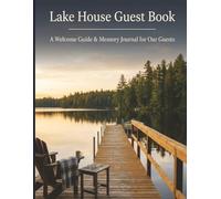 Lake House Guest Book: A 2-in-1 Fillable Welcome Guide & Guest Memory Journal for Airbnb, VRBO & Vacation Rental Hosts | 120 Prompted Entry Pages for ... Home & Beach House Sign-In Book & Welcome Log