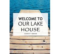 Lake House Guest Book: Vacation Home Sign-In Keepsake for Family & Friends: Rustic Lakeside Memory Book for Lake Cabins, Cottages, Rentals & Weekend Getaways