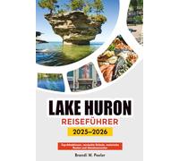 LAKE HURON REISEFÜHRER 2025-2026: Top-Attraktionen, versteckte Strände, malerische Routen und Abenteuerrouten