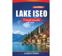 Lake Iseo Travel Guide 2026-2027: Monte Isola, Italy's Franciacorta Wine Routes, Lakeside Villages, and Hiking Trails for First-Time Visitors