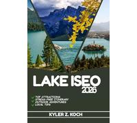 LAKE ISEO TRAVEL GUIDE: Discover Top Attractions, Outdoor Activities, Hidden Gems, and Day Trips For Adventurous Traveler