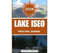 LAKE ISEO TRAVEL GUIDE: Explore Must-see Destinations, Hidden Gems, Authentic Experiences.