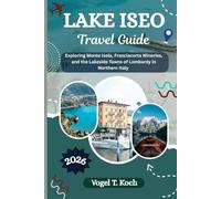 LAKE ISEO TRAVEL GUIDE: Exploring Monte Isola, Franciacorta Wineries, and the Lakeside Towns of Lombardy in Northern Italy (Vogel Koch the Explorer ENG)