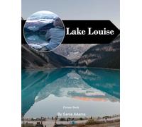 Lake Louise: A Perfect Coffee Table Picture Book - Travel and Tourism Lovers