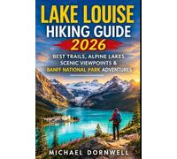Lake Louise Hiking Guide 2026: Best Trails, Alpine Lakes, Scenic Viewpoints & Banff National Park Adventures
