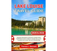 Lake Louise Travel Guide 2025 & 2026: Essential Information to Discover a hamlet within Banff National Park in Alberta, Canada Like a Local, Complete ... a Detailed Map (See It Local, Map It Right)