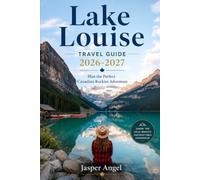 Lake Louise Travel Guide 2026-2027: Plan the Perfect Canadian Rockies Adventure