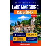 LAKE MAGGIORE Reiseführer 2026-2027: Einfache Reiserouten zur Entdeckung von Stresa, Verbania und Norditalien