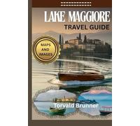 LAKE MAGGIORE TRAVEL GUIDE 2025-2026 (FULL COLOR): Uncover Hidden Gems, Best Attractions, and Practical Travel Information And Hacks for Your Italian Lake Region Adventure.