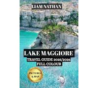 Lake Maggiore Travel Guide 2025/2026( FULL COLOUR): Explore Stresa, Verbania, And The Borromean Islands - Your Gateway To Scenic Shores, History, And Unique Adventures