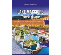 LAKE MAGGIORE TRAVEL GUIDE 2026: Discover Hidden Gems, Breathtaking Landscapes, and Stress-Free Itineraries for Your Perfect Italian Escape