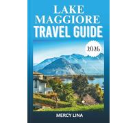 LAKE MAGGIORE TRAVEL GUIDE 2026: Discover Islands, Lakeside Villages, Scenic Cruises, Alpine Views, Hidden Gems, and Essential Tourist Tips.