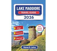 Lake Maggiore Travel Guide 2026 (Full Color): Discover Italy’s Baroque Islands, Fishing Villages, and Alpine Valleys with Practical Tips, Itineraries, and Journal Pages