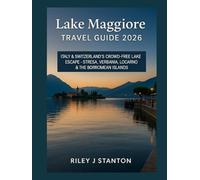Lake Maggiore Travel Guide 2026: Italy & Switzerland’s Crowd-Free Lake Escape - Stresa, Verbania, Locarno & the Borromean Islands