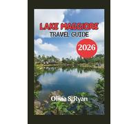 LAKE MAGGIORE TRAVEL GUIDE 2026: Uncover Hidden Gems, Thrilling Adventures, and Timeless Beauty in Northern Italy
