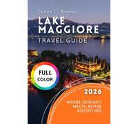 Lake Maggiore Travel Guide 2026: Where Serenity Meets Alpine Adventure