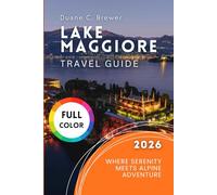 Lake Maggiore Travel Guide 2026: Where Serenity Meets Alpine Adventure