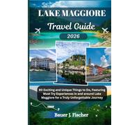 LAKE MAGGIORE TRAVEL GUIDE: 80 Exciting and Unique Things to Do, Featuring Must Try Experiences in and around Lake Maggiore for a Truly Unforgettable Journey (Fischer Journey (ENG))