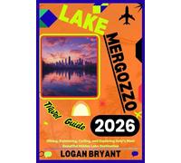 LAKE MERGOZZO TRAVEL GUIDE 2026: Hiking, Swimming, Cycling, and Exploring Italy’s Most Beautiful Hidden Lake Destination