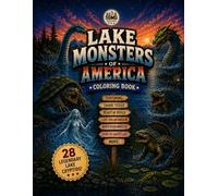 Lake Monsters of America Coloring Book: A Coloring Adventure of Legendary Lake Cryptids, Folklore, and Mysterious Creatures (Cryptids in America Coloring Book)