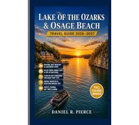 LAKE OF THE OZARKS & OSAGE BEACH TRAVEL GUIDE 2026-2027: Boating, Best Beaches, Lakefront Stays and Insider Tips for Your Missouri Lake Vacation
