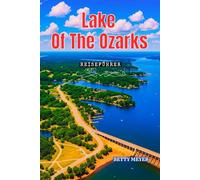 Lake of the Ozarks Reiseführer 2025: Ihr unverzichtbarer Reisebegleiter zur Entdeckung von Missouris verborgenen See Juwelen (Guidebook Travel by Betty M. Meyer)