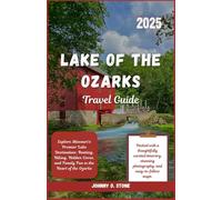 Lake of the Ozarks Travel Guide 2025: Explore Missouri’s Premier Lake Destination: Boating, Hiking, Hidden Coves, and Family Fun in the Heart of the Ozarks