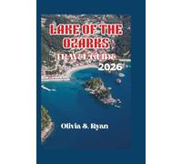 LAKE OF THE OZARKS TRAVEL GUIDE 2026: Discover Iconic Attractions, Epic Adventures, and Unforgettable Moments