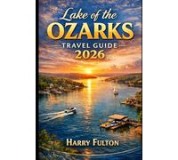 Lake of the Ozarks Travel Guide 2026: Hidden coves, scenic drives, waterfront dining, outdoor adventures, and unforgettable local experiences