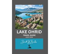 LAKE OHRID TRAVEL GUIDE 2025-2026: Unforgettable Visit to North Macedonia and Albania (World Atlas Guides)