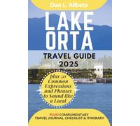 LAKE ORTA Travel Guide 2025: For Solo Tourist, Families, Seniors, Couples to Explore Top Beaches, Wildlife, Cuisine And Attractive Monuments with an ... (Exploring Exquisite Italy Travel Series)