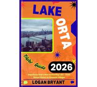 LAKE ORTA TRAVEL GUIDE 2026: Experience Italy’s Most Enchanting Lake - From Serene Waters to Romantic Villages