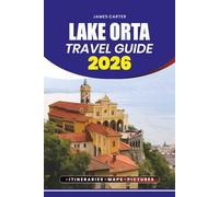 LAKE ORTA TRAVEL GUIDE 2026: From Lakeside Strolls to Mountain Hikes, Boating, Culinary Delights, and Cultural Exploration
