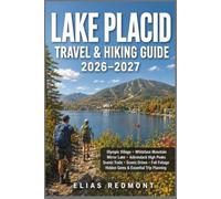 Lake Placid Travel & Hiking Guide 2026-2027: Olympic Village, Whiteface Mountain, Mirror Lake, Adirondack High Peaks, Scenic Trails, Scenic Drives, Fall Foliage, Hidden Gems & Essential Trip Planning