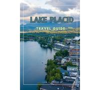 LAKE PLACID (Wanderlust Wonders: The Ultimate Village & Nature Explorer Series)