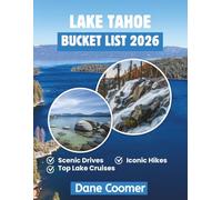 LAKE TAHOE BUCKET LIST 2026: THE ULTIMATE JOURNEY INTO NATURE’S MOST BREATHTAKING PLAYGROUND