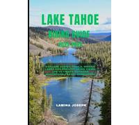 LAKE TAHOE HIKING GUIDE 2025-2026: Explore Scenic Trails, Hidden Lakes and Breathtaking Views, The Ultimate Outdoor Adventure Travel Companion