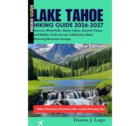 Lake Tahoe Hiking Guide 2026-2027: Discover Waterfalls, Alpine Lakes, Summit Views, and Hidden Trails Across California's Most Stunning Mountain Escape