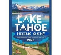 Lake Tahoe Hiking Guide 2026: Hiking Information, Costs, Experiences and Trail Types (Smart Travel Series)