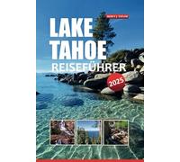 LAKE TAHOE REISEFÜHRER 2025: ENTDECKEN SIE ATTRAKTIONEN, OUTDOOR-ABENTEUER, MALERISCHE WANDERWEGE UND LOKALE TIPPS FÜR EINEN FANTASTISCHEN URLAUB