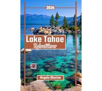 Lake Tahoe Reiseführer 2026: Karten, Wanderwege, versteckte Strände, Orte für die ganze Familie, lokale Spezialitäten und ganzjähriger Spaß für kleines Geld