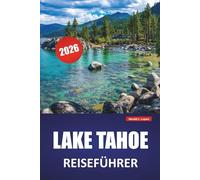 LAKE TAHOE REISEFÜHRER 2026: Top-Aktivitäten, Strände, Wanderwege, malerische Fahrten und Reisetipps für die Erkundung von Kalifornien und Nevadas Mountain Lake