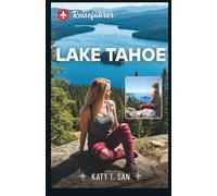 Lake Tahoe Reiseführer: Ein umfassendes Handbuch, um die atemberaubenden Landschaften und aufregenden Outdoor-Abenteuer des alpinen Sees von ... von Skifahren bis hin zu Wassersportarten.